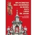 Wpływ Świętego Roku Jakubowego na rozw&oacute;j kultu i Drogi Św. Jakuba
