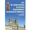 Kult św. Jakuba apostoła na szlakach pielgrzymkowych do Santiago de Compostela
