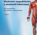 Wybrane zagadnienia z anatomii klinicznej dla student&oacute;w kierunk&oacute;w medycznych - część I
