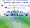 13.04.2018 - III Og&oacute;lnopolska Konferencja Młodych Naukowc&oacute;w "Podr&oacute;żowanie - pasja i spos&oacute;b na życie"